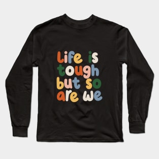 Life is Tough But So Are We by The Motivated Type in red yellow blue and green Long Sleeve T-Shirt